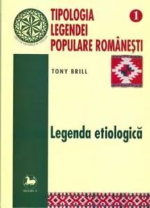 Tipologia legendei populare romanesti , vol.1, legenda etiologica