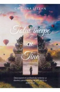 Totul incepe cu tine de Cristina Stefan
