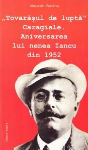 Tovarasul de lupta Caragiale. Aniversarea lui nNenea Iancu din 1952
