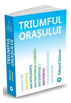 Triumful orașului de Edward Glaeser