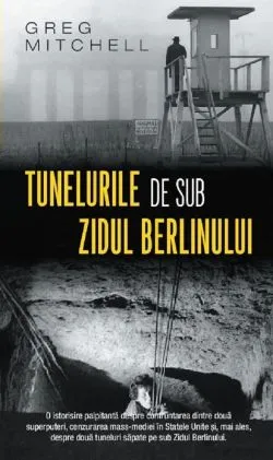 Tunelurile de sub zidul Berlinului de Greg Mitchell