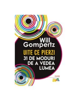 Uite ce pierzi: 31 de moduri de a vedea lumea