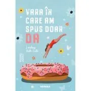 Vara in care am spus doar DA de Lindsey Roth Culli