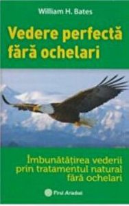 Vederea perfecta fara ochelari. Imbunatatirea vederii prin tratamentul natural fara ochelari