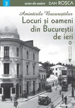 Amintirile Bucureștilor 3 de Dan Rosca