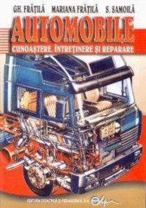Automobile - cunoastere, intretinere si reparare