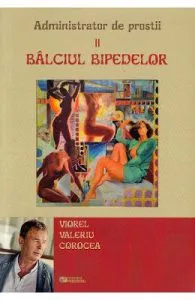 Balciul bipedelor. Administrator de prostii. Vol.2 de Viorel Valeriu Corocea