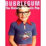 Bubblegum. The History of Plastic Pop de Nick Brownlee