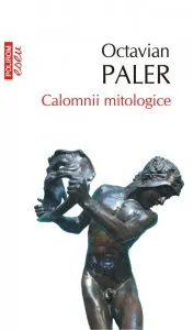 Calomnii mitologice de Octavian Paler