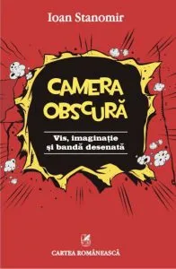 Camera obscura. Vis, imaginatie si banda desenata de Ioan Stanomir