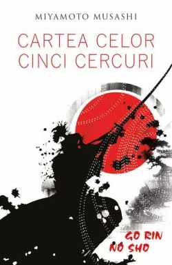 Cartea celor cinci cercuri - Go Rin no Sho de Miyamoto Musashi