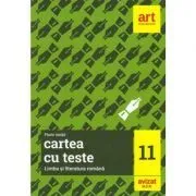 Cartea cu teste. Limba si literatura romana. Clasa a 11-a de Florin Ionita