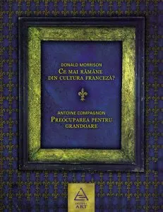 Ce mai ramane din cultura franceza? Preocuparea pentru grandoare de Antoine Compagnon