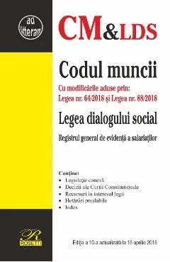 Codul muncii. Legea dialogului social Ed.10 Act. 16 aprilie 2018