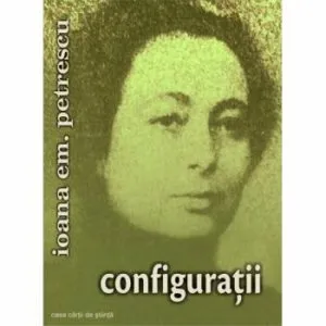 Configuratii de Ioana Em. Petrescu