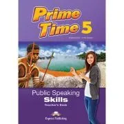 Curs limba engleza Prime Time 5 Public Speaking Skills Manualul Profesorului de Virginia Evans