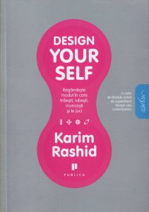 Design yourself. Regandeste modul in care traiesti, iubesti, muncesti si te joci
