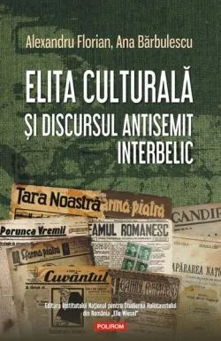 Elita culturală şi discursul antisemit interbelic de Ana Barbulescu