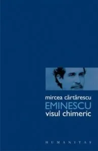 Eminescu. Visul chimeric de Mircea Cartarescu