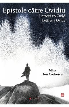Epistole catre Ovidiu. Letters to Ovid. Lettres a Ovide