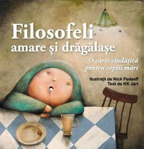 Filosofeli amare și drăgălașe. O carte ciudățică pentru copiii mari de KK Jart