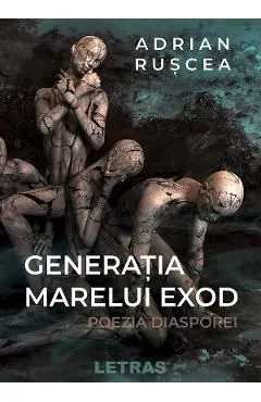 Generatia marelui exod. Poezia diasporei de Adrian Ruscea
