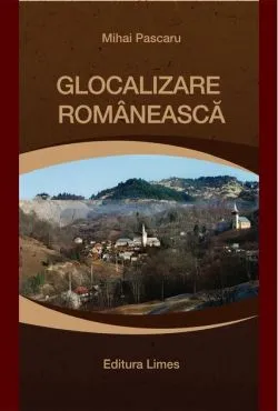 Glocalizare românească. Impactul comunitar al Proiectului Roșia Montană Gold Corporation de Mihai Pascaru