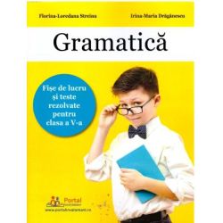 Gramatica. Fise de lucru si teste rezolvate clasa a 5-a