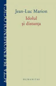 Idolul si distanta de Jean-Luc Marion