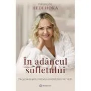 In adancul sufletului. Vindecarea prin metoda constelatiilor familiale de Hedi Hoka