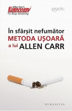 In sfarsit nefumator. Metoda usoara a lui Allen Carr