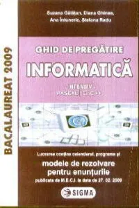 Informatica. Ghid de pregatire Intensiv Pascal C si C++ pentru Bacalaureat de Diana Ghinea