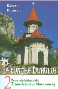 La curtile duhului Vol.2. Vetre manastiresti din Transilvania si Maramures