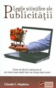 Legile stiintifice ale publicitatii. Cum sa devii cunoscut si sa vinzi mai mult intr-un timp mai scurt de Claude C. Hopkins