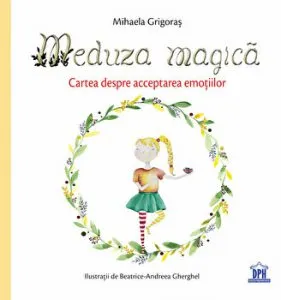 Meduza magica. Cartea despre acceptarea emotiilor de Mihaela Grigoras