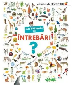 Mica enciclopedie de întrebări. Primele mele descoperiri