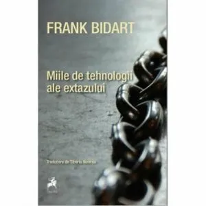 Miile de tehnologii ale extazului de Frank Bidart