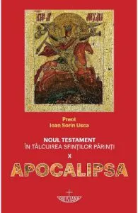 Noul Testament in talcuirea sfintilor parinti Vol.10. Apocalipsa de Ioan Sorin Usca