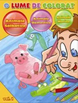 O lume de colorat Vol.1: animale salbatice, animale domestice, animale marine de DAN NEGRUT