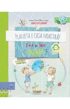 Planeta e casa noastra! Ema si Eric recicleaza de Ioana Chicet-Macoveiciuc