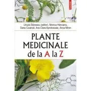 Plante medicinale de la A la Z. (editia a 4-a revazuta si adaugita) de Ursula Stanescu