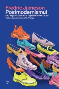 Postmodernismul sau logica culturală a capitalismului târziu de Fredric Jameson