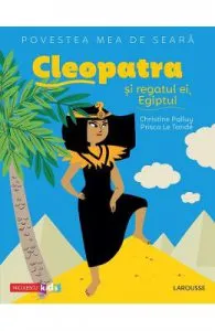 Povestea mea de seara: Cleopatra si regatul ei, Egiptul de Christine Palluy