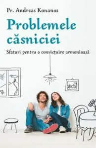 Problemele casniciei de Pr. Andreas Konanos