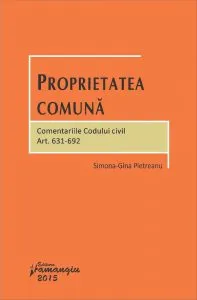 Proprietatea comuna. Comentariile Codului civil. Art. 631-692