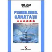 Psihologia sanatatii. Abordari aplicate. Volumul 6 Psiho-traumatologie si Psiho-oncologie de Eugen Avram