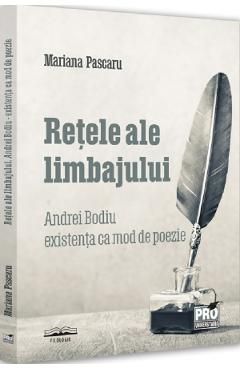 Retele ale limbajului. Andrei Bodiu: existenta ca mod de poezie