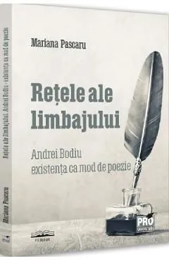 Retele ale limbajului. Andrei Bodiu: existenta ca mod de poezie de Mariana Pascaru