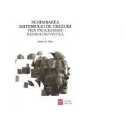 Schimbarea sistemului de crezuri prin programare neurolingvistica de Robert B. Dilts