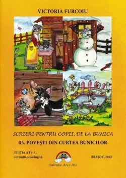 Scrieri pentru copii de la bunica 3: Povesti din curtea bunicilor.Editia a IV-a de Victoria Furcoiu
